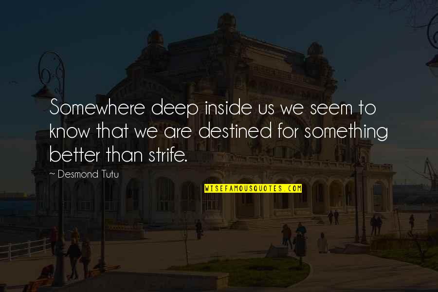 Something Deep Inside Of You Quotes By Desmond Tutu: Somewhere deep inside us we seem to know