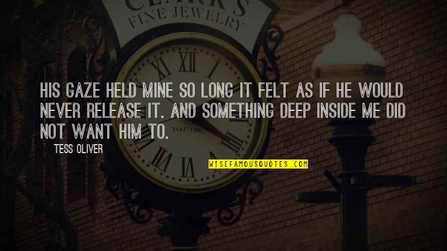 Something Deep Inside Of You Quotes By Tess Oliver: His gaze held mine so long it felt