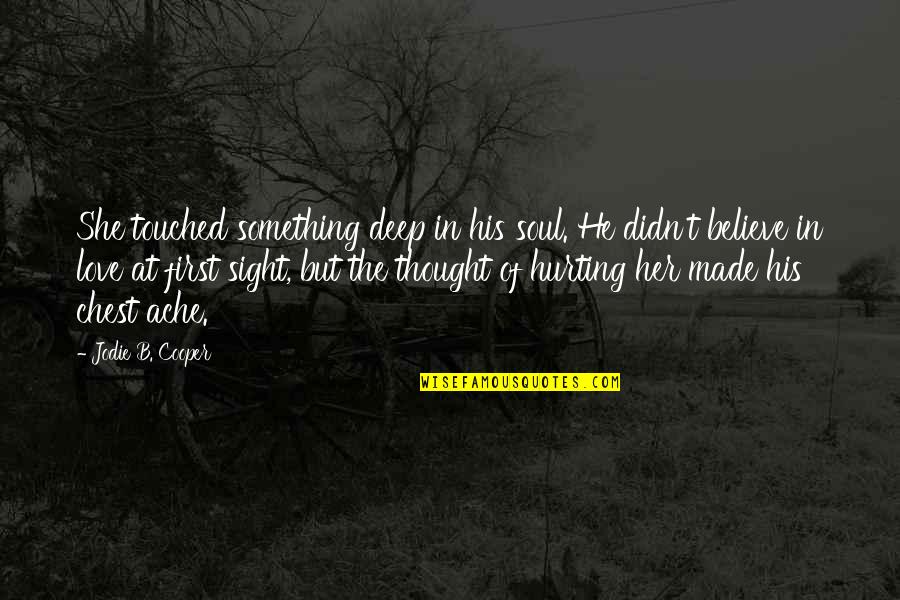 Something Deep Quotes By Jodie B. Cooper: She touched something deep in his soul. He