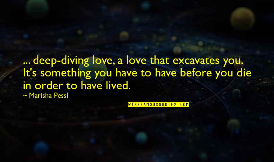 Something Deep Quotes By Marisha Pessl: ... deep-diving love, a love that excavates you.