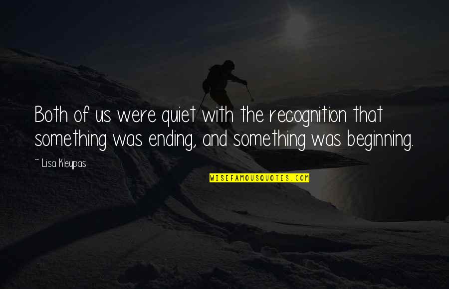 Something Ending Quotes By Lisa Kleypas: Both of us were quiet with the recognition Something Ending Quotes By Lisa Kleypas: Both of us were quiet with the recognition