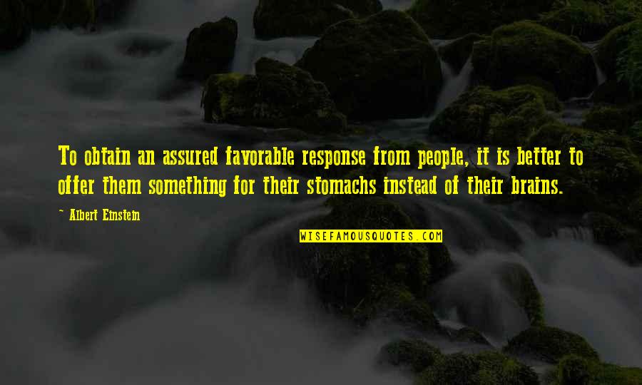 Something For Something Quotes By Albert Einstein: To obtain an assured favorable response from people,