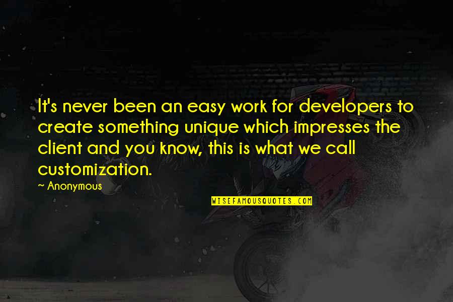 Something For Something Quotes By Anonymous: It's never been an easy work for developers