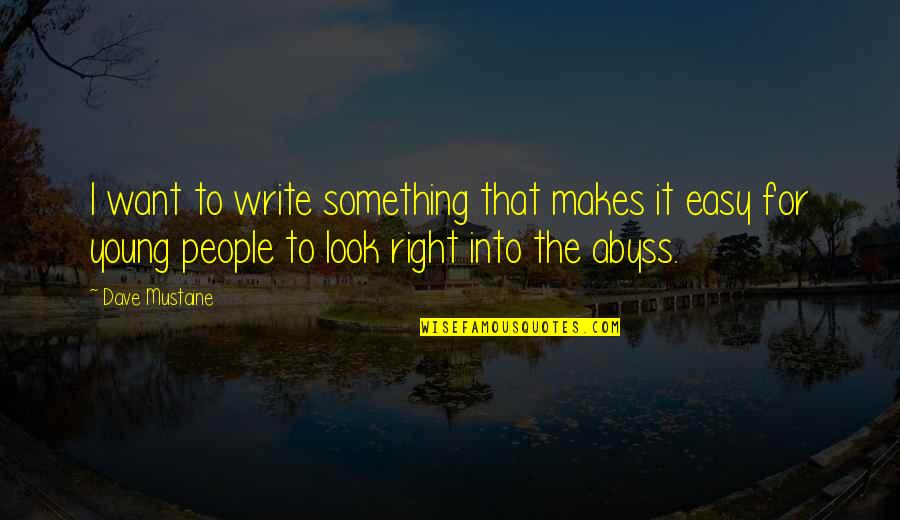 Something For Something Quotes By Dave Mustaine: I want to write something that makes it