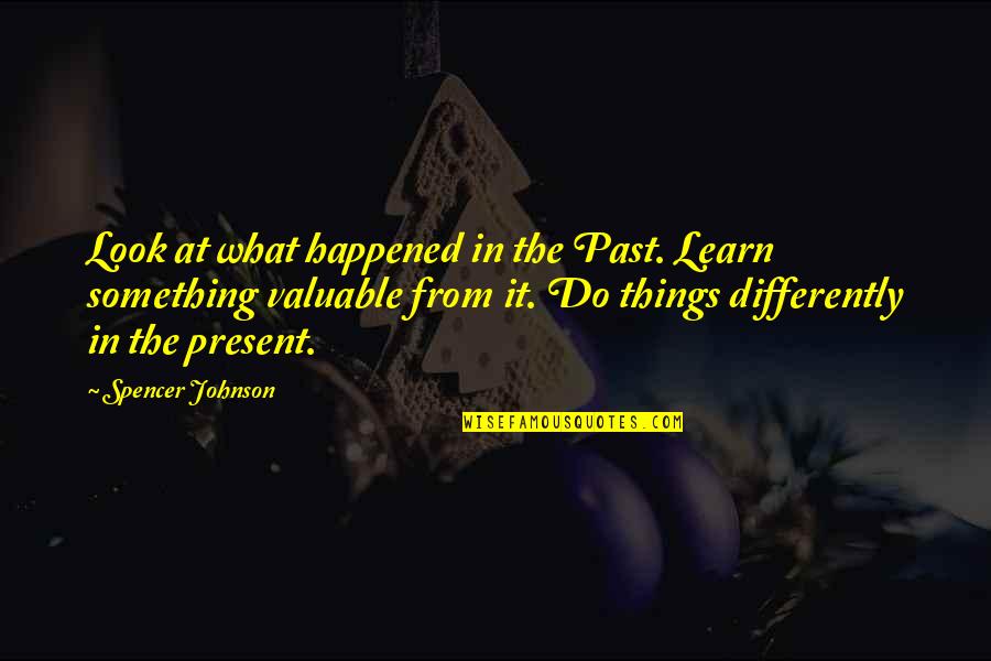 Something From The Past Quotes By Spencer Johnson: Look at what happened in the Past. Learn