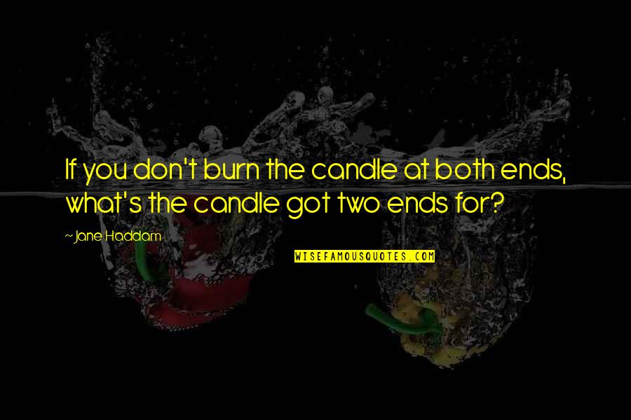 Something Good Finally Happening Quotes By Jane Haddam: If you don't burn the candle at both