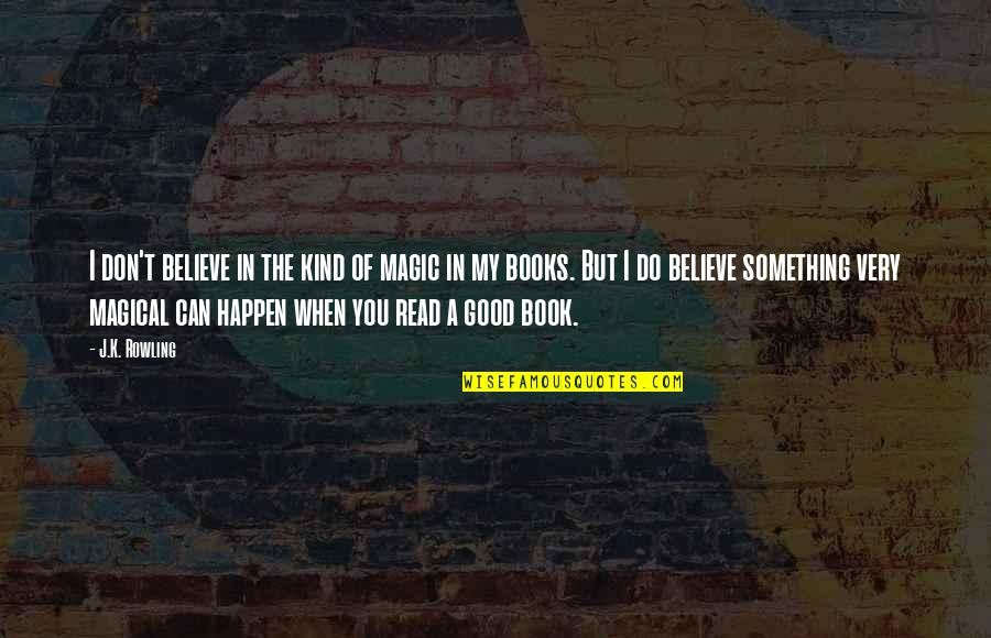 Something Good To Happen Quotes By J.K. Rowling: I don't believe in the kind of magic