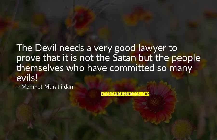 Something Gotta Give Love Quotes By Mehmet Murat Ildan: The Devil needs a very good lawyer to