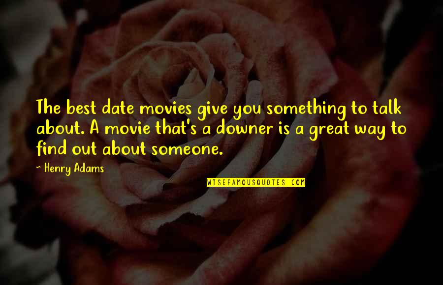 Something Great Quotes By Henry Adams: The best date movies give you something to