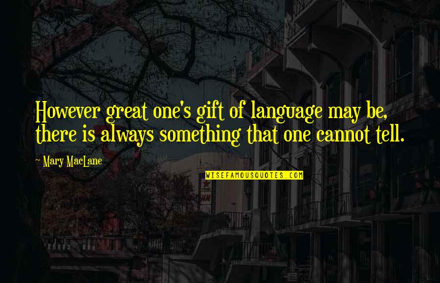 Something Great Quotes By Mary MacLane: However great one's gift of language may be,
