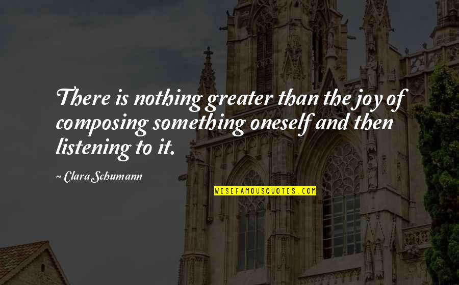 Something Greater Quotes By Clara Schumann: There is nothing greater than the joy of