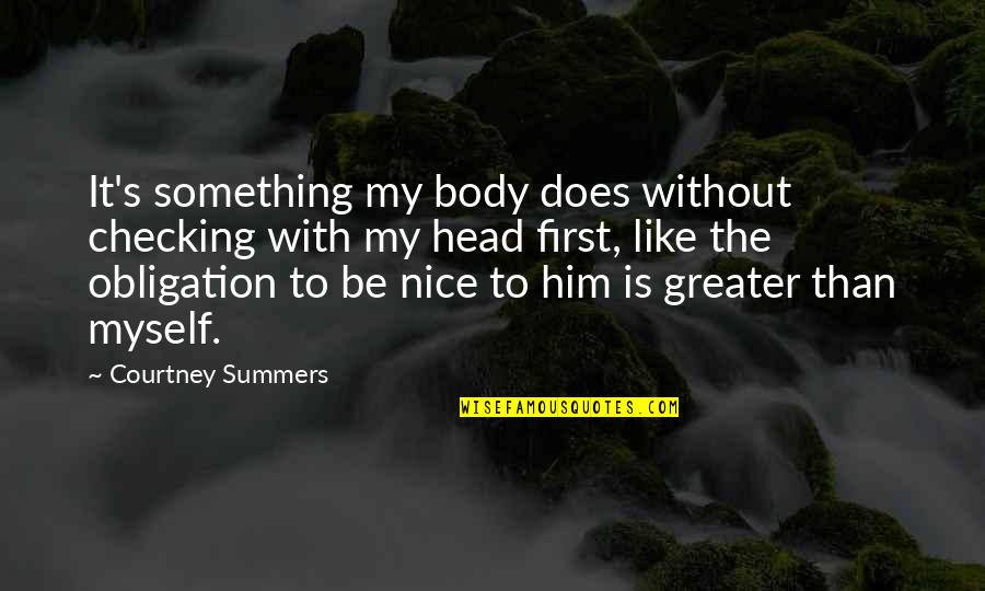 Something Greater Quotes By Courtney Summers: It's something my body does without checking with
