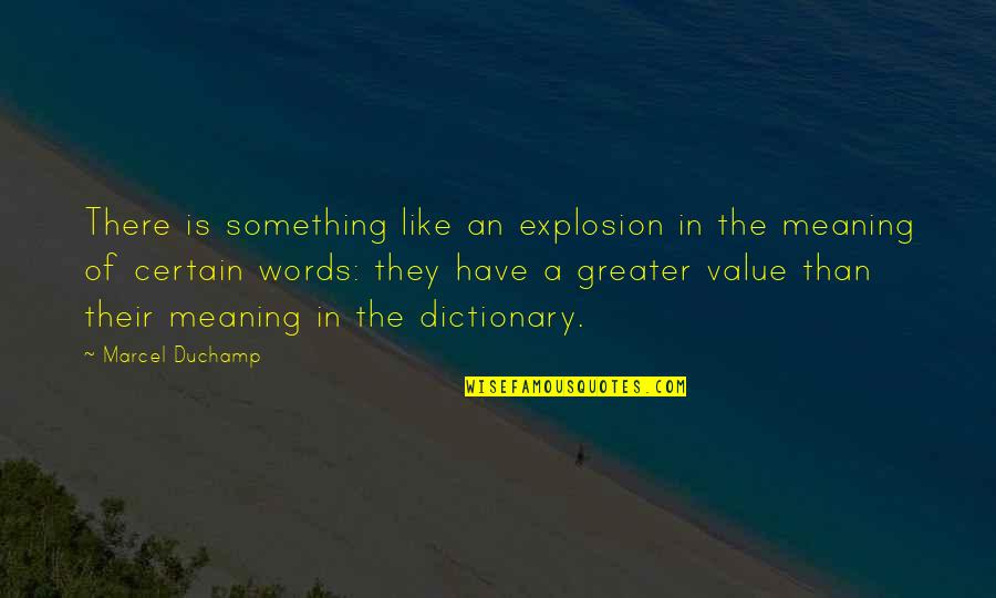 Something Greater Quotes By Marcel Duchamp: There is something like an explosion in the