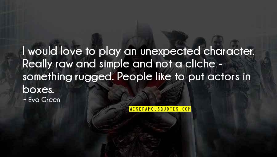 Something Green Quotes By Eva Green: I would love to play an unexpected character. Something Green Quotes By Eva Green: I would love to play an unexpected character.
