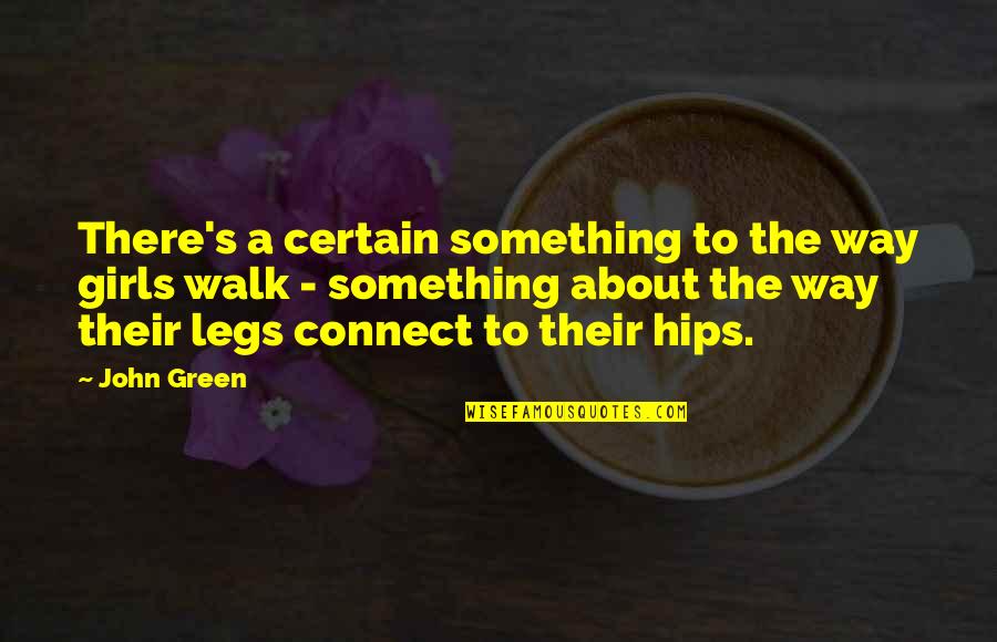 Something Green Quotes By John Green: There's a certain something to the way girls Something Green Quotes By John Green: There's a certain something to the way girls