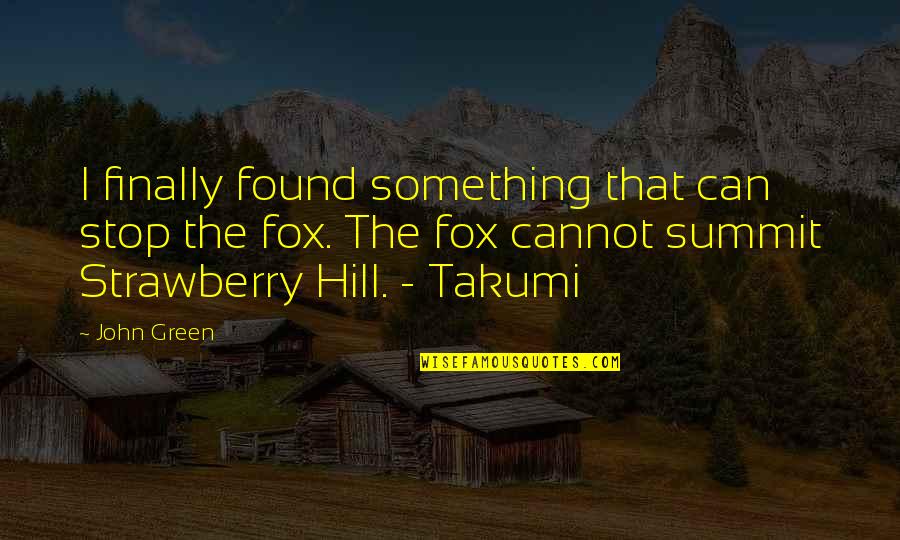 Something Green Quotes By John Green: I finally found something that can stop the