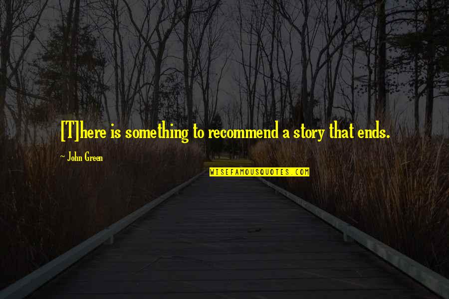 Something Green Quotes By John Green: [T]here is something to recommend a story that