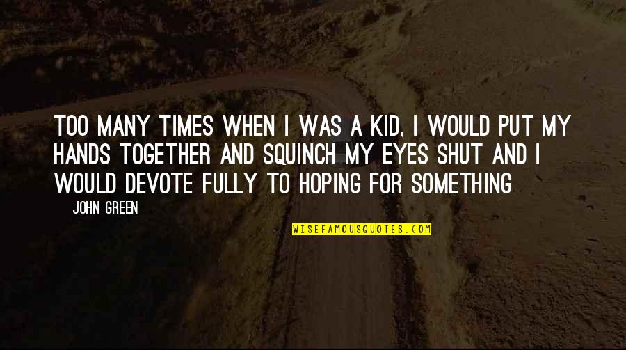 Something Green Quotes By John Green: Too many times when I was a kid, Something Green Quotes By John Green: Too many times when I was a kid,