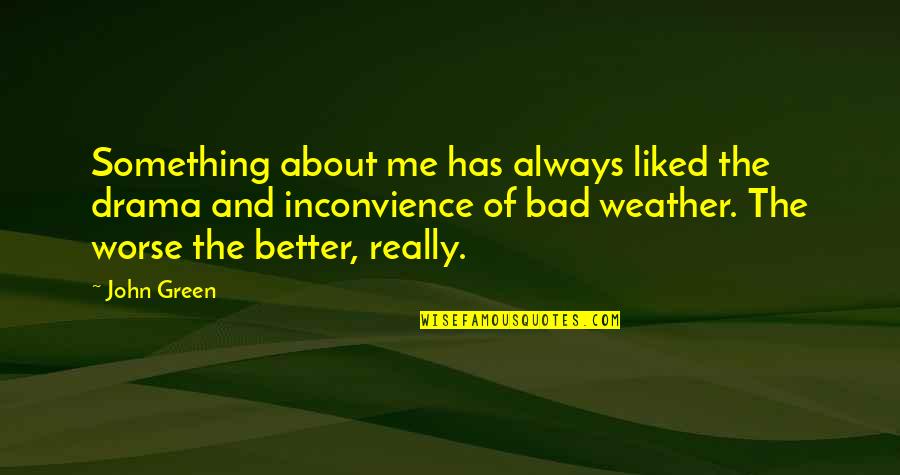 Something Green Quotes By John Green: Something about me has always liked the drama Something Green Quotes By John Green: Something about me has always liked the drama