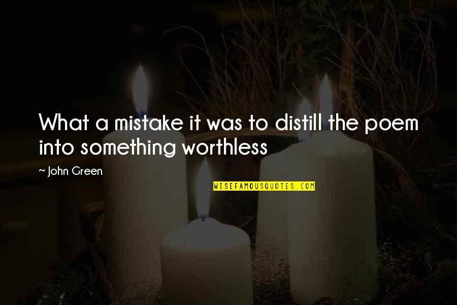 Something Green Quotes By John Green: What a mistake it was to distill the