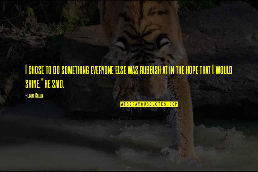 Something Green Quotes By Linda Green: I chose to do something everyone else was Something Green Quotes By Linda Green: I chose to do something everyone else was