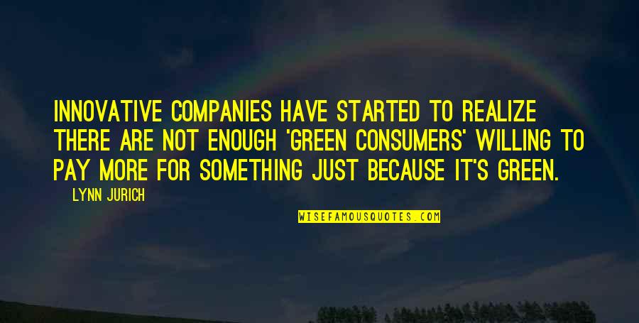 Something Green Quotes By Lynn Jurich: Innovative companies have started to realize there are Something Green Quotes By Lynn Jurich: Innovative companies have started to realize there are