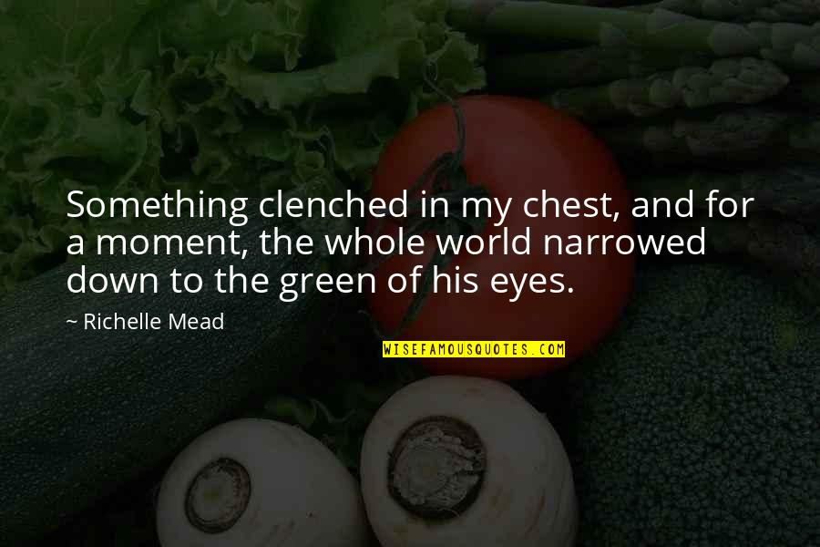 Something Green Quotes By Richelle Mead: Something clenched in my chest, and for a Something Green Quotes By Richelle Mead: Something clenched in my chest, and for a
