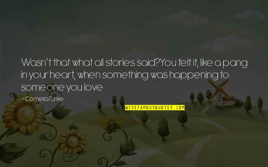 Something Happening Quotes By Cornelia Funke: Wasn't that what all stories said?You felt it, Something Happening Quotes By Cornelia Funke: Wasn't that what all stories said?You felt it,