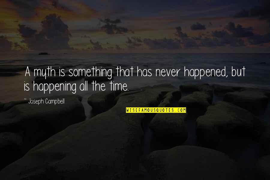 Something Happening Quotes By Joseph Campbell: A myth is something that has never happened,
