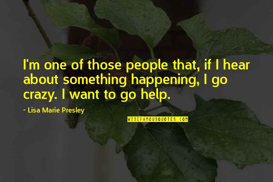 Something Happening Quotes By Lisa Marie Presley: I'm one of those people that, if I Something Happening Quotes By Lisa Marie Presley: I'm one of those people that, if I