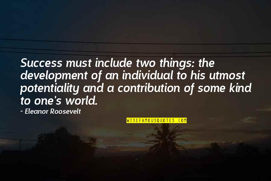 Something Holding You Back Quotes By Eleanor Roosevelt: Success must include two things: the development of