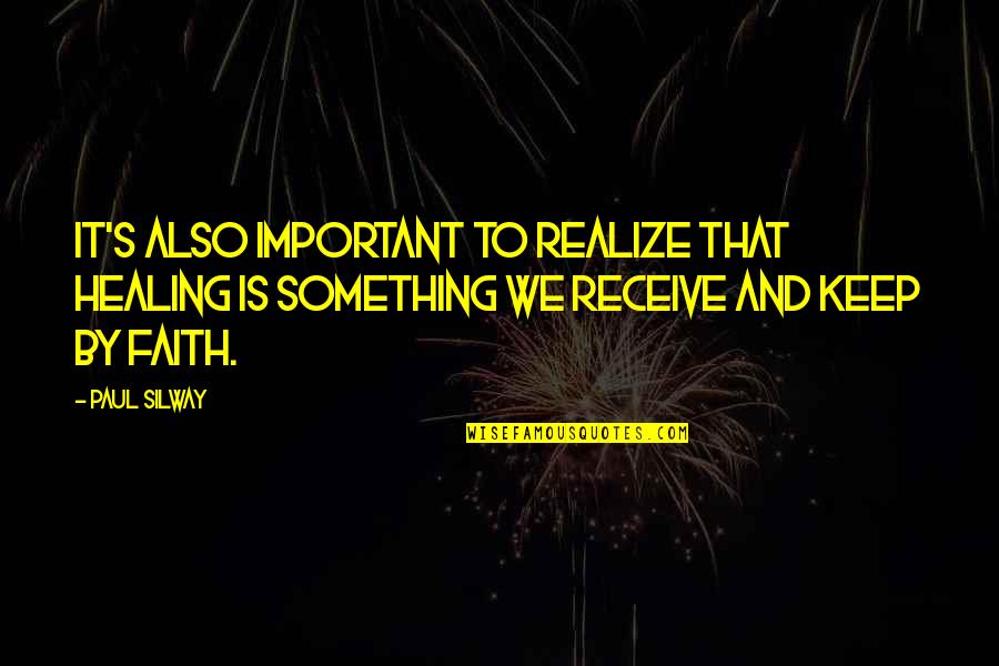 Something Important Quotes By Paul Silway: It's also important to realize that healing is