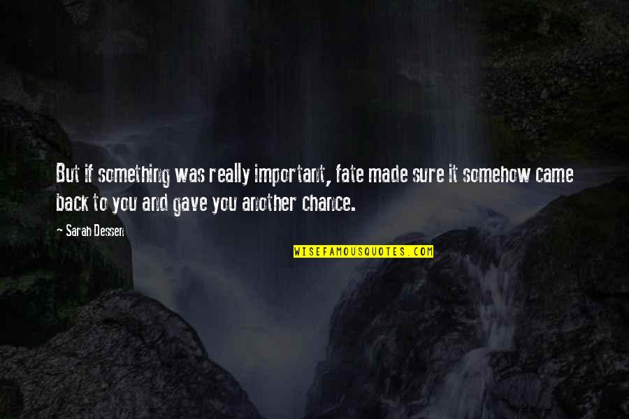 Something Important Quotes By Sarah Dessen: But if something was really important, fate made