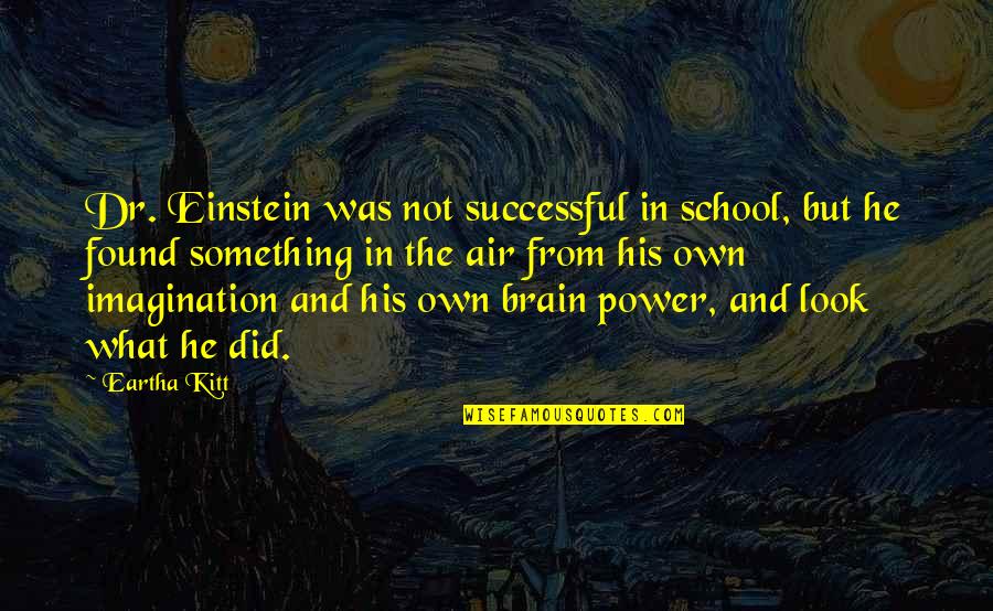 Something In The Air Quotes By Eartha Kitt: Dr. Einstein was not successful in school, but