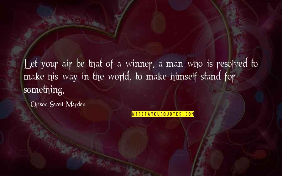 Something In The Air Quotes By Orison Swett Marden: Let your air be that of a winner,