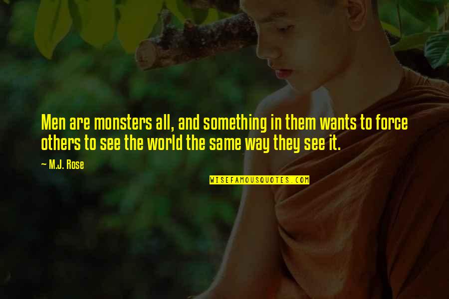 Something In The Way Quotes By M.J. Rose: Men are monsters all, and something in them