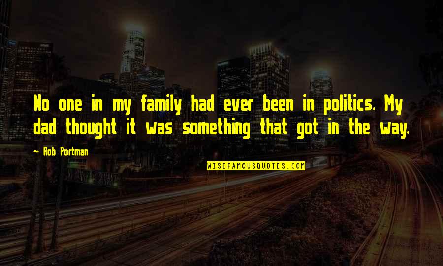 Something In The Way Quotes By Rob Portman: No one in my family had ever been