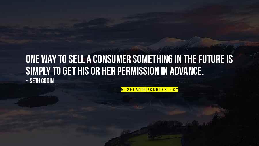 Something In The Way Quotes By Seth Godin: One way to sell a consumer something in
