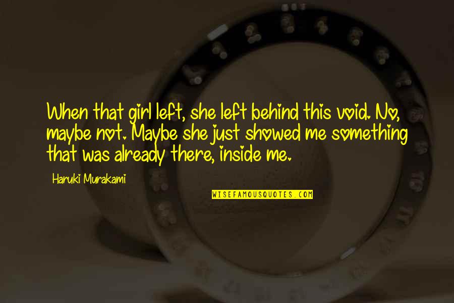 Something Inside Me Quotes By Haruki Murakami: When that girl left, she left behind this