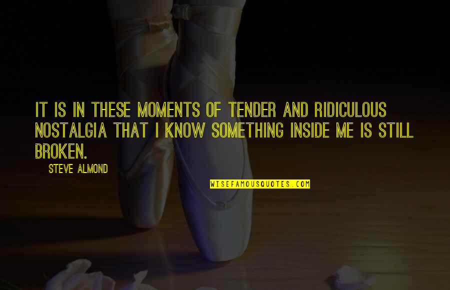 Something Inside Me Quotes By Steve Almond: It is in these moments of tender and
