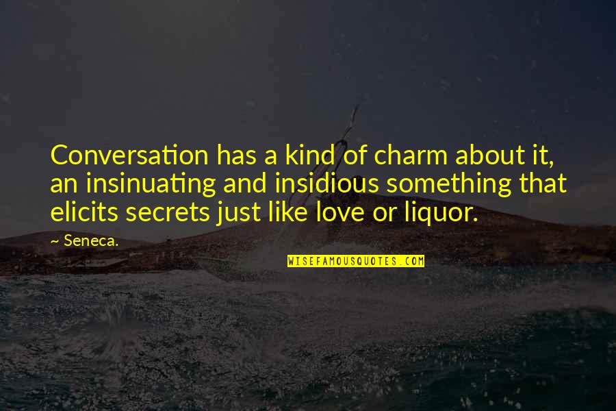 Something Insidious Quotes By Seneca.: Conversation has a kind of charm about it,