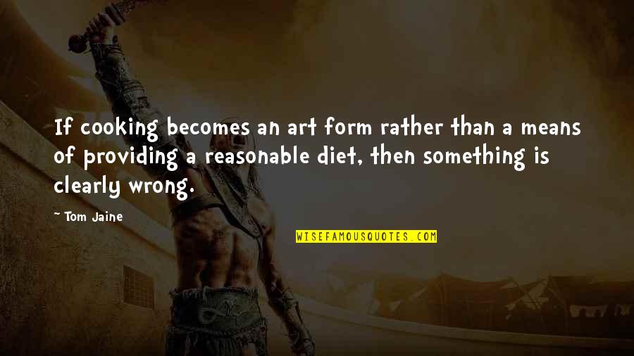 Something Is Cooking Quotes By Tom Jaine: If cooking becomes an art form rather than Something Is Cooking Quotes By Tom Jaine: If cooking becomes an art form rather than