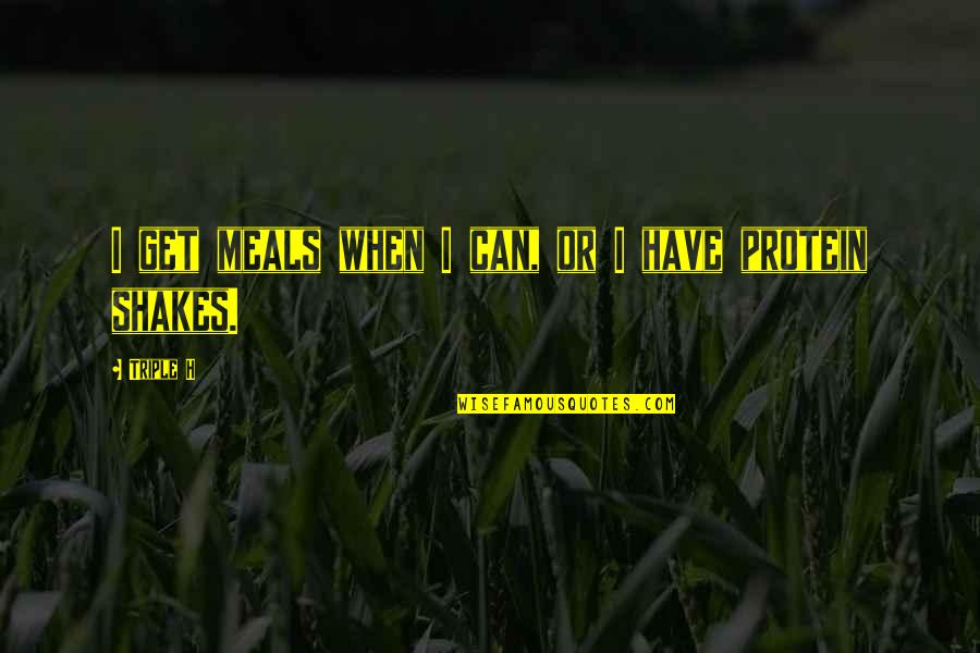 Something Is Missing Between Us Quotes By Triple H: I get meals when I can, or I