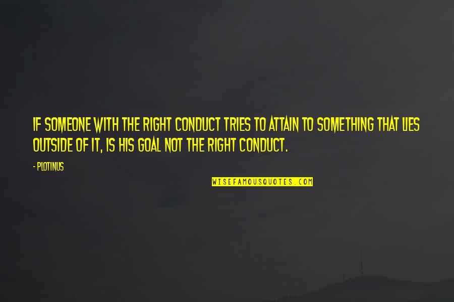 Something Just Not Right Quotes By Plotinus: If someone with the right conduct tries to Something Just Not Right Quotes By Plotinus: If someone with the right conduct tries to