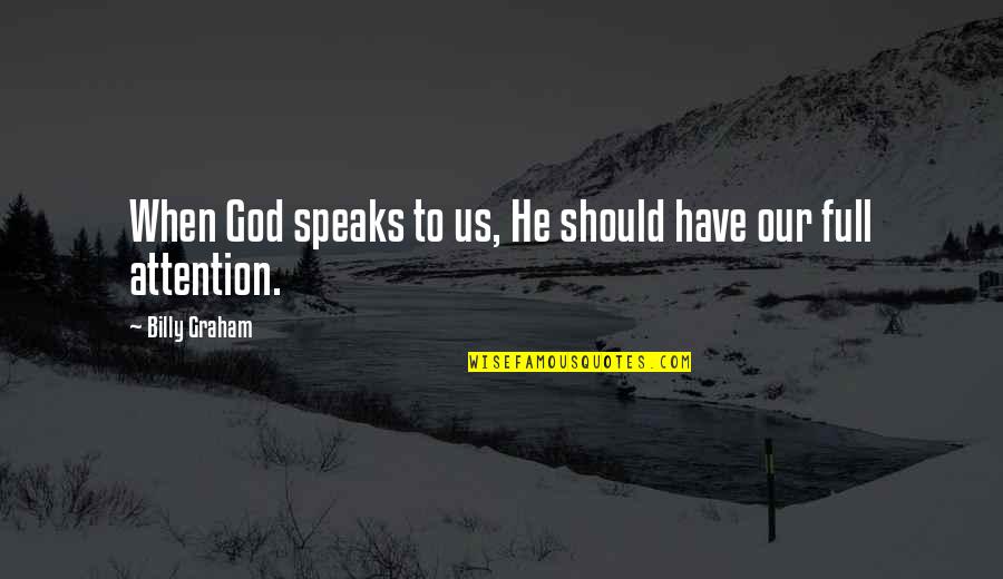 Something Killing Me Inside Quotes By Billy Graham: When God speaks to us, He should have