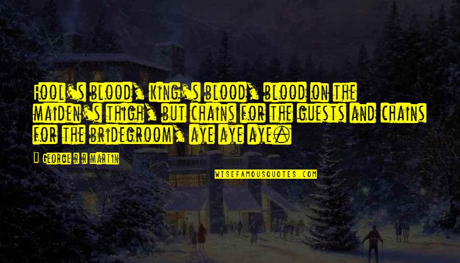 Something Killing Me Inside Quotes By George R R Martin: Fool's blood, king's blood, blood on the maiden's