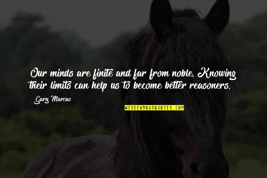 Something Killing Me Quotes By Gary Marcus: Our minds are finite and far from noble.