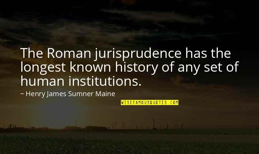 Something Killing Me Quotes By Henry James Sumner Maine: The Roman jurisprudence has the longest known history