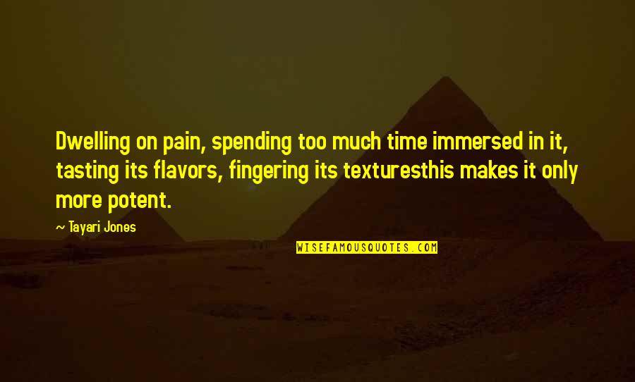 Something Left Unsaid Quotes By Tayari Jones: Dwelling on pain, spending too much time immersed