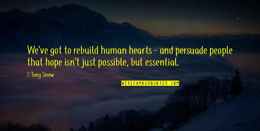 Something Left Unsaid Quotes By Tony Snow: We've got to rebuild human hearts - and